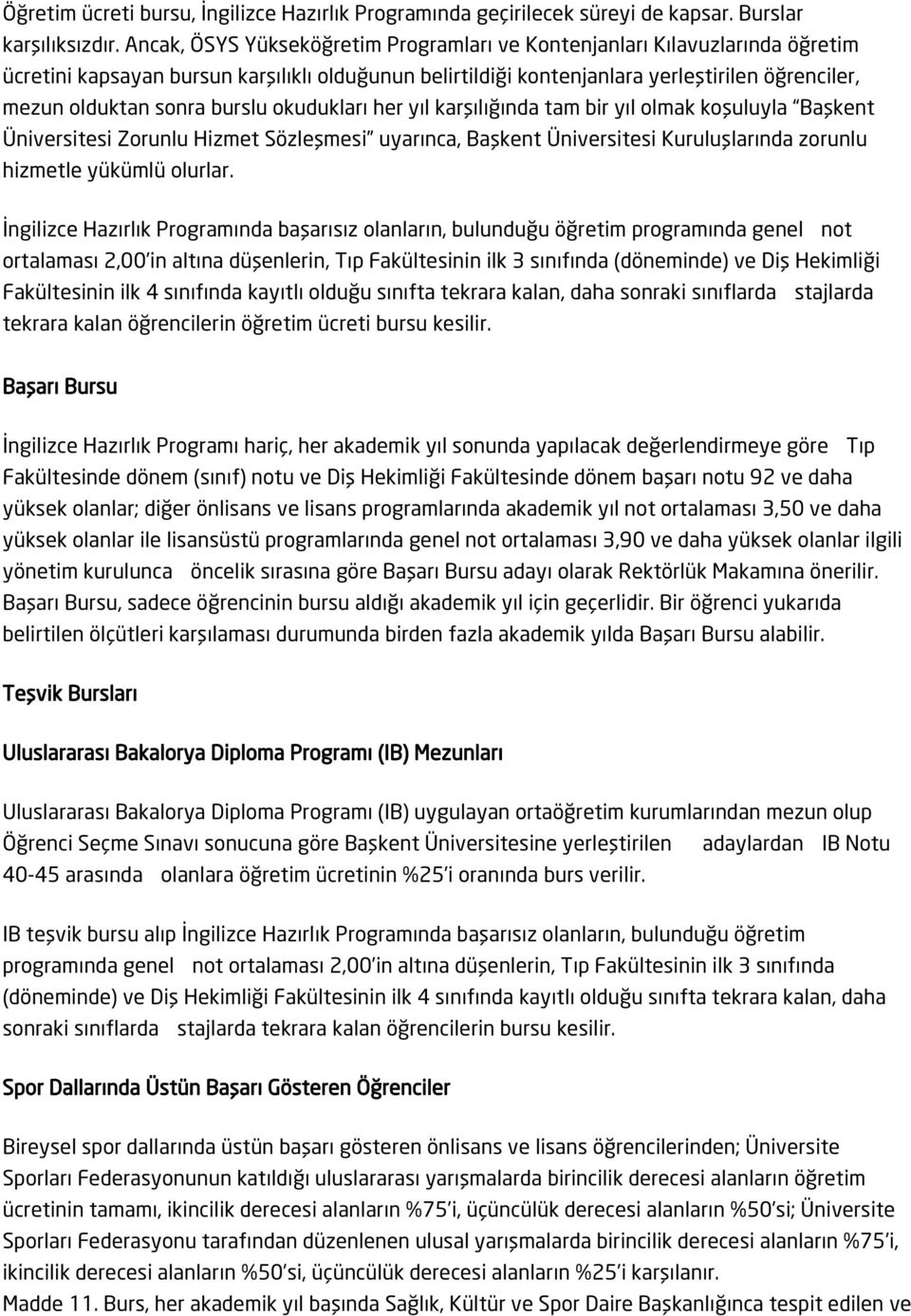 burslu okudukları her yıl karşılığında tam bir yıl olmak koşuluyla Başkent Üniversitesi Zorunlu Hizmet Sözleşmesi uyarınca, Başkent Üniversitesi Kuruluşlarında zorunlu hizmetle yükümlü olurlar.