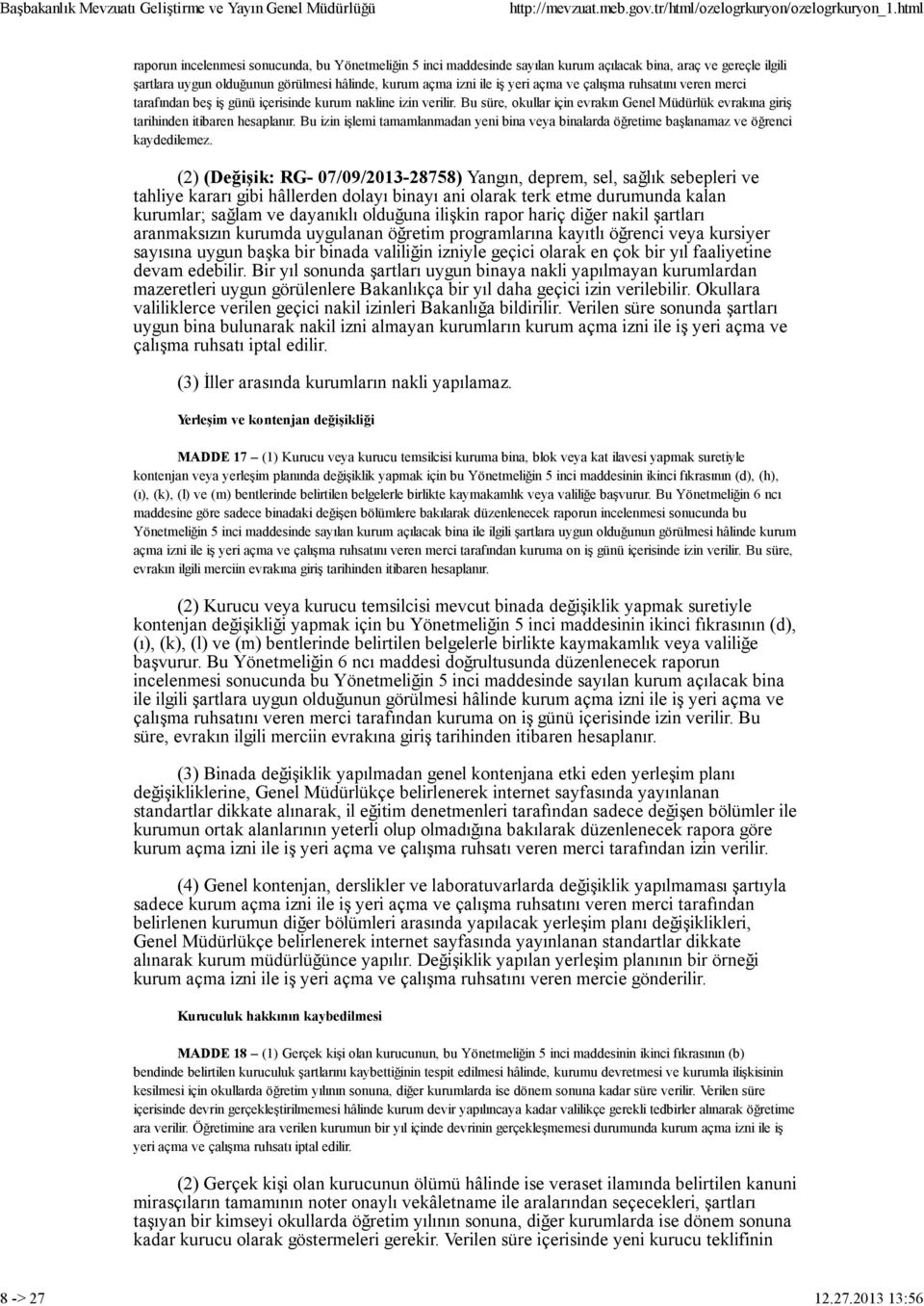 2013 13:56 raporun incelenmesi sonucunda, bu Yönetmeliğin 5 inci maddesinde sayılan kurum açılacak bina, araç ve gereçle ilgili şartlara uygun olduğunun görülmesi hâlinde, kurum açma izni ile iş yeri