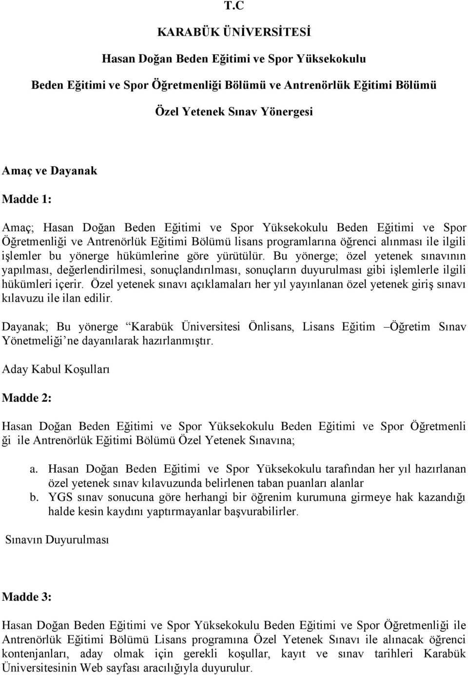 göre yürütülür. Bu yönerge; özel yetenek sınavının yapılması, değerlendirilmesi, sonuçlandırılması, sonuçların duyurulması gibi işlemlerle ilgili hükümleri içerir.