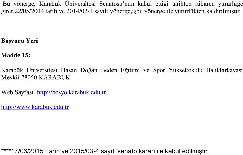 Başvuru Yeri Madde 15: Karabük Üniversitesi Hasan Doğan Beden Eğitimi ve Spor Yüksekokulu Balıklarkayası Mevkii