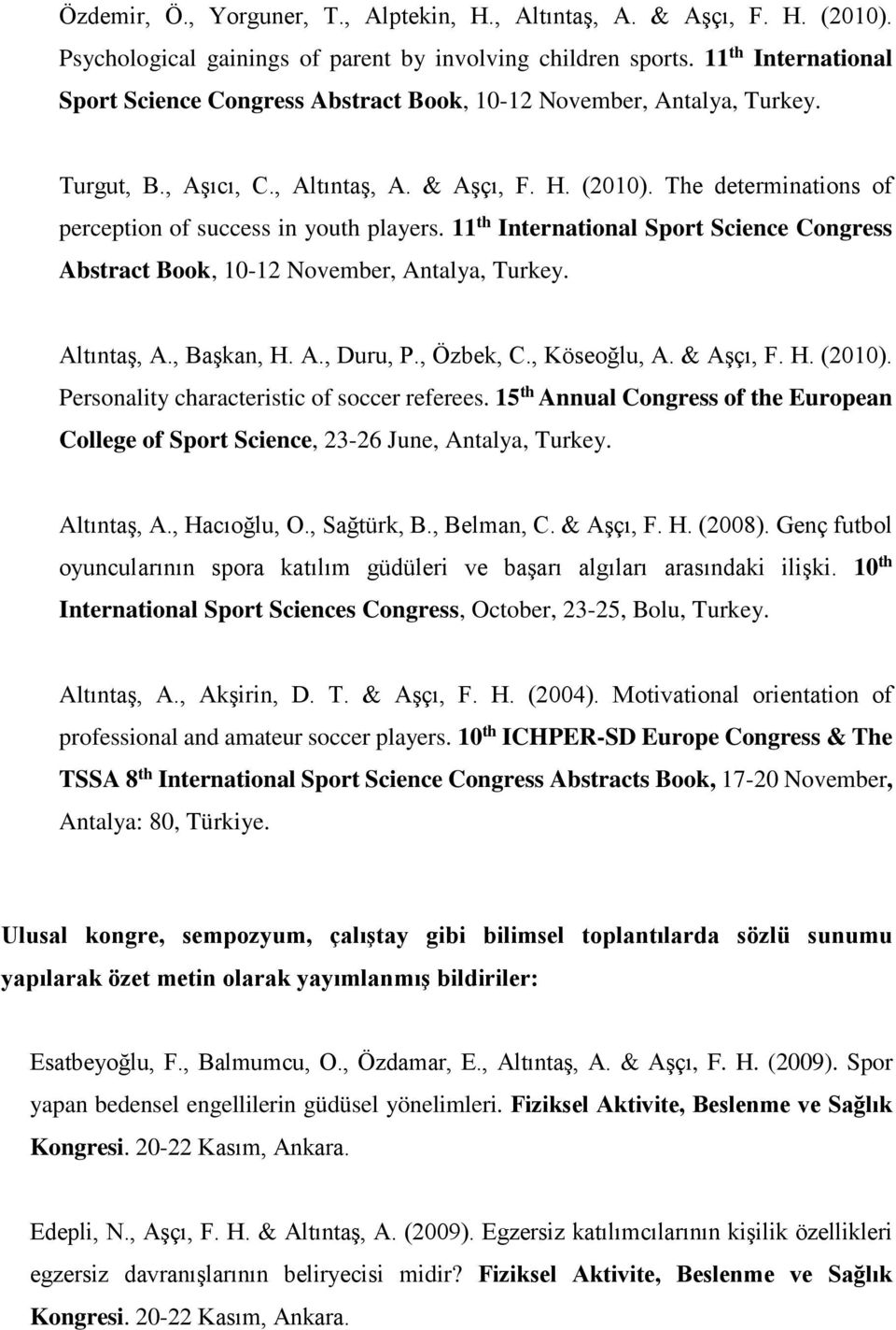 The determinations of perception of success in youth players. 11 th International Sport Science Congress Abstract Book, 10-12 November, Antalya, Turkey. Altıntaş, A., Başkan, H. A., Duru, P.