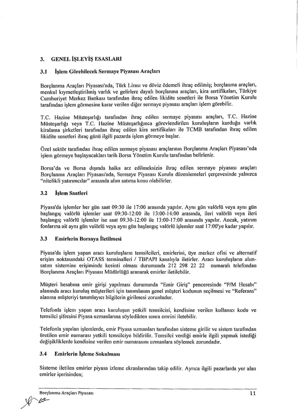 borçlanma araçları, kira sertifikaları, Türkiye Cumhuriyet Merkez Bankası tarafından ihraç edilen likidite senetleri ile Borsa Yönetim Kurulu tarafından işlem görmesine karar verilen diğer sermaye