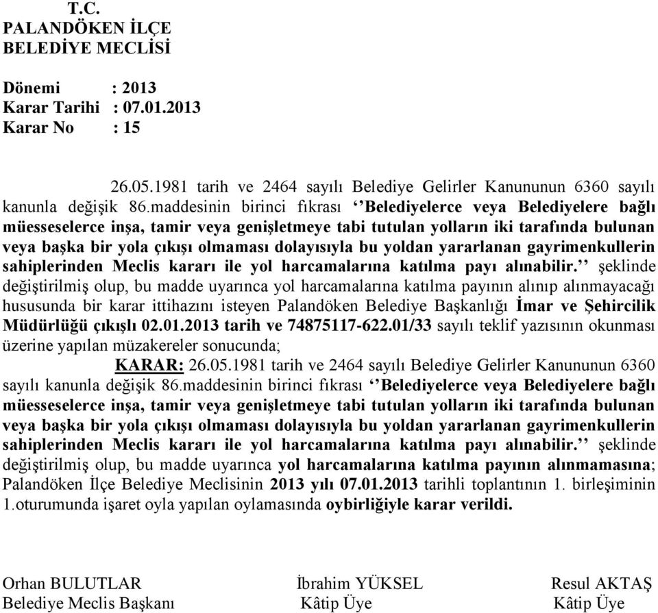 dolayısıyla bu yoldan yararlanan gayrimenkullerin sahiplerinden Meclis kararı ile yol harcamalarına katılma payı alınabilir.