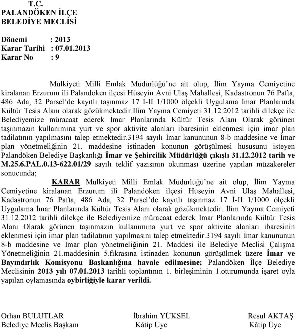 kayıtlı taşınmaz 17 İ-II 1/1000 ölçekli Uygulama İmar Planlarında Kültür Tesis Alanı olarak gözükmektedir.ilim Yayma Cemiyeti 31.12.