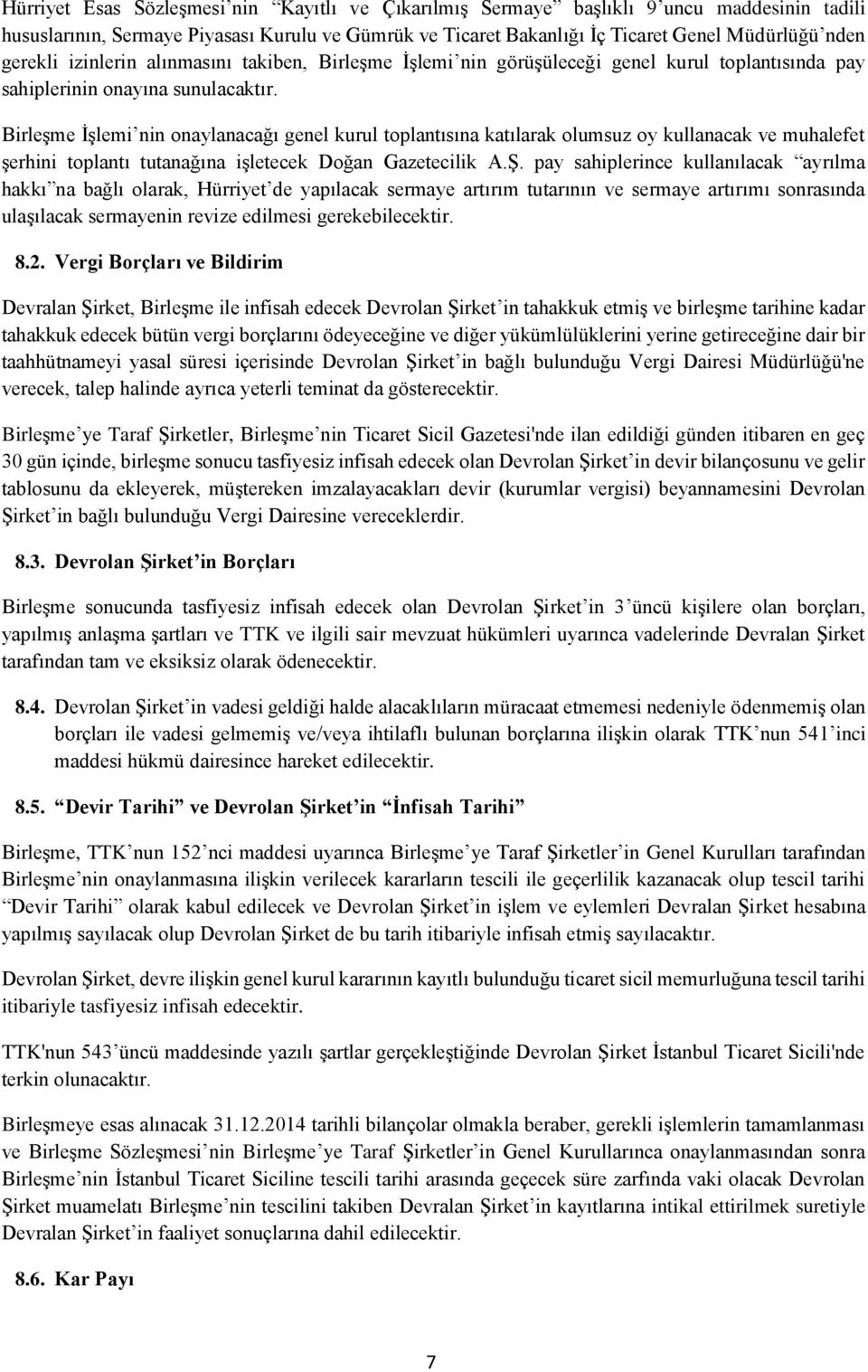 Birleşme İşlemi nin onaylanacağı genel kurul toplantısına katılarak olumsuz oy kullanacak ve muhalefet şerhini toplantı tutanağına işletecek Doğan Gazetecilik A.Ş.