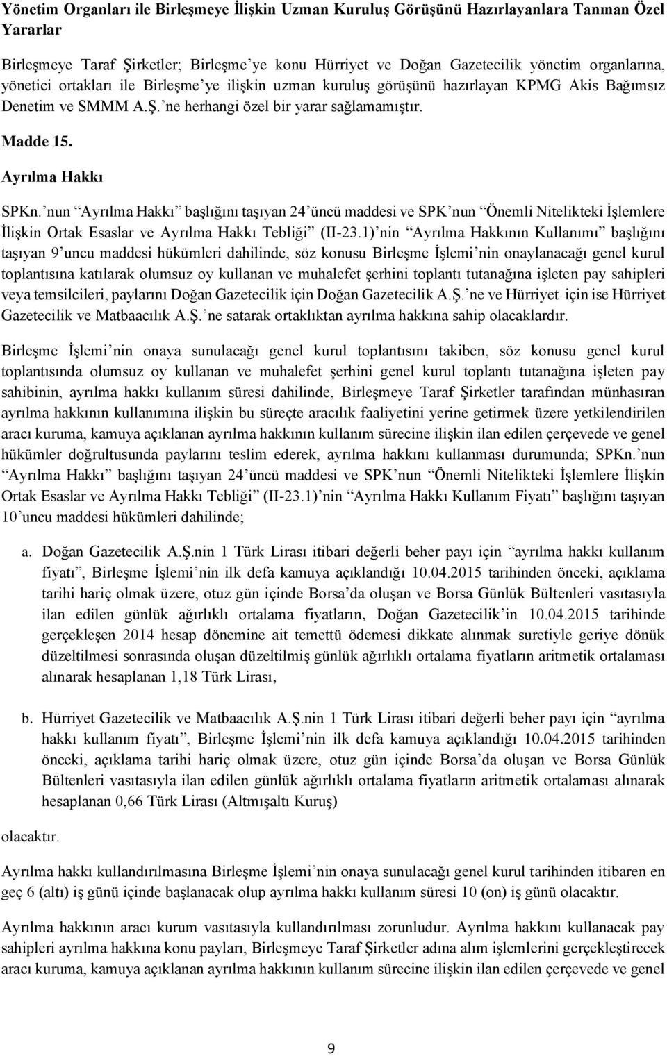 nun Ayrılma Hakkı başlığını taşıyan 24 üncü maddesi ve SPK nun Önemli Nitelikteki İşlemlere İlişkin Ortak Esaslar ve Ayrılma Hakkı Tebliği (II-23.