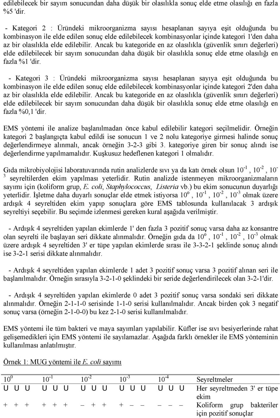 edilebilir. Ancak bu kategoride en az olasılıkla (güvenlik sınırı değerleri) elde edilebilecek bir sayım sonucundan daha düşük bir olasılıkla sonuç elde etme olasılığı en fazla %1 'dir.