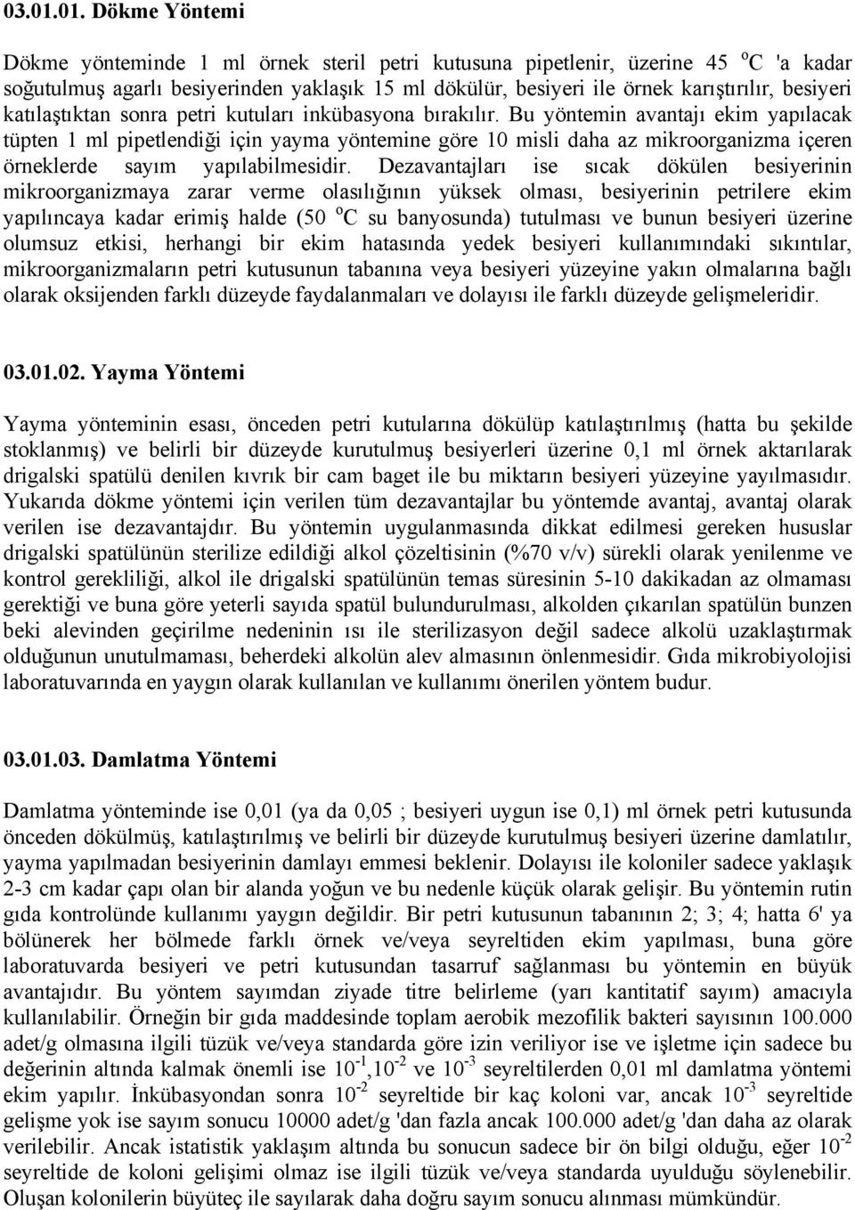 besiyeri katılaştıktan sonra petri kutuları inkübasyona bırakılır.