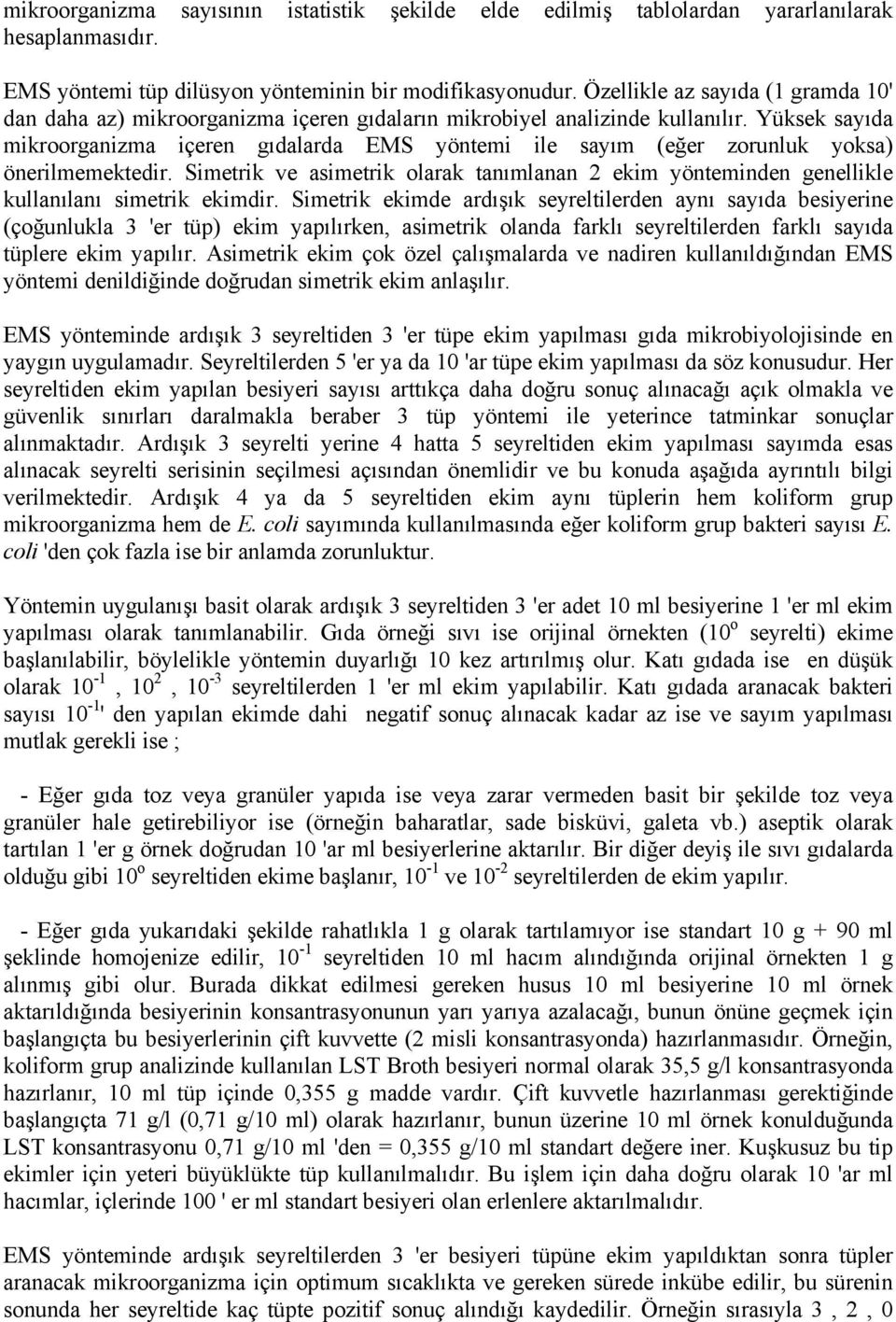 Yüksek sayıda mikroorganizma içeren gıdalarda EMS yöntemi ile sayım (eğer zorunluk yoksa) önerilmemektedir.