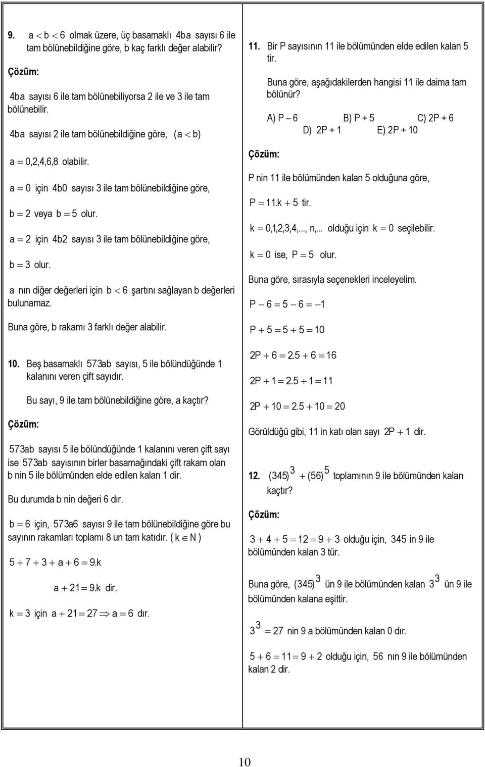 a nın diğer değerleri için b 6 şartını sağlayan b değerleri bulunamaz. b rakamı farklı değer alabilir. 10. Beş basamaklı 57 ab sayısı, 5 ile bölündüğünde 1 kalanını veren çift sayıdır.