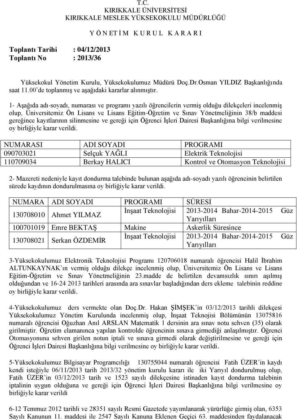 00 de toplanmış ve aşağıdaki kararlar alınmıştır.