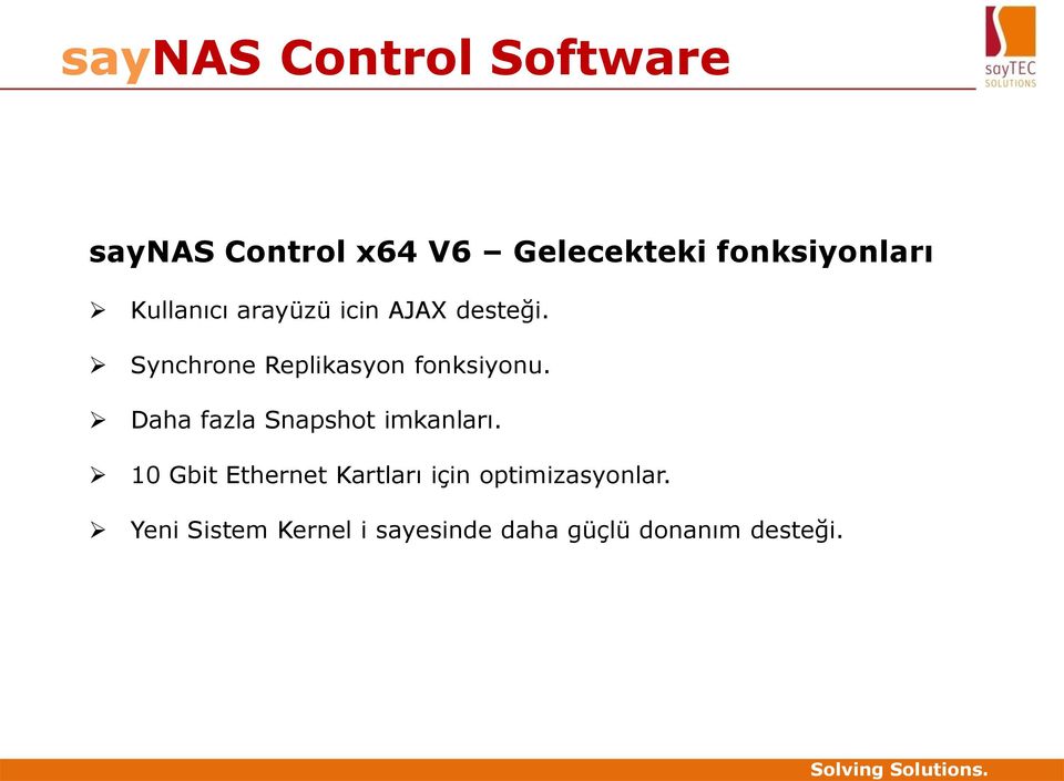 Synchrone Replikasyon fonksiyonu. Daha fazla Snapshot imkanları.