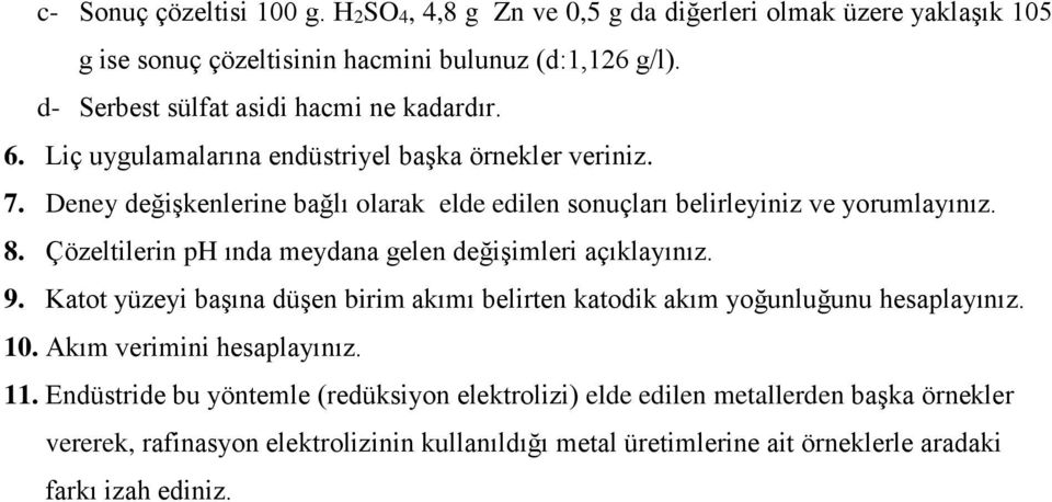 Deney değişkenlerine bağlı olarak elde edilen sonuçları belirleyiniz ve yorumlayınız. 8. Çözeltilerin ph ında meydana gelen değişimleri açıklayınız. 9.