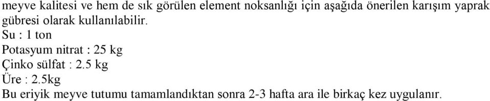 Su : 1 ton Potasyum nitrat : 25 kg Çinko sülfat : 2.5 kg Üre : 2.