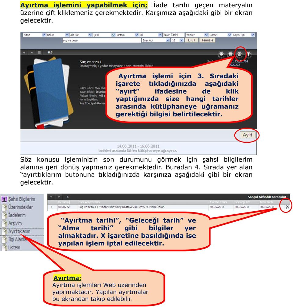 Söz konusu işleminizin son durumunu görmek için şahsi bilgilerim alanına geri dönüş yapmanız gerekmektedir. Buradan 4.