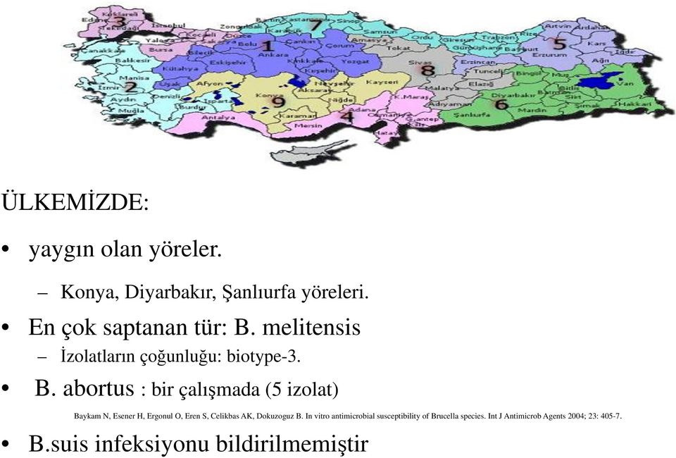 melitensis İzolatların çoğunluğu: biotype-3. B.