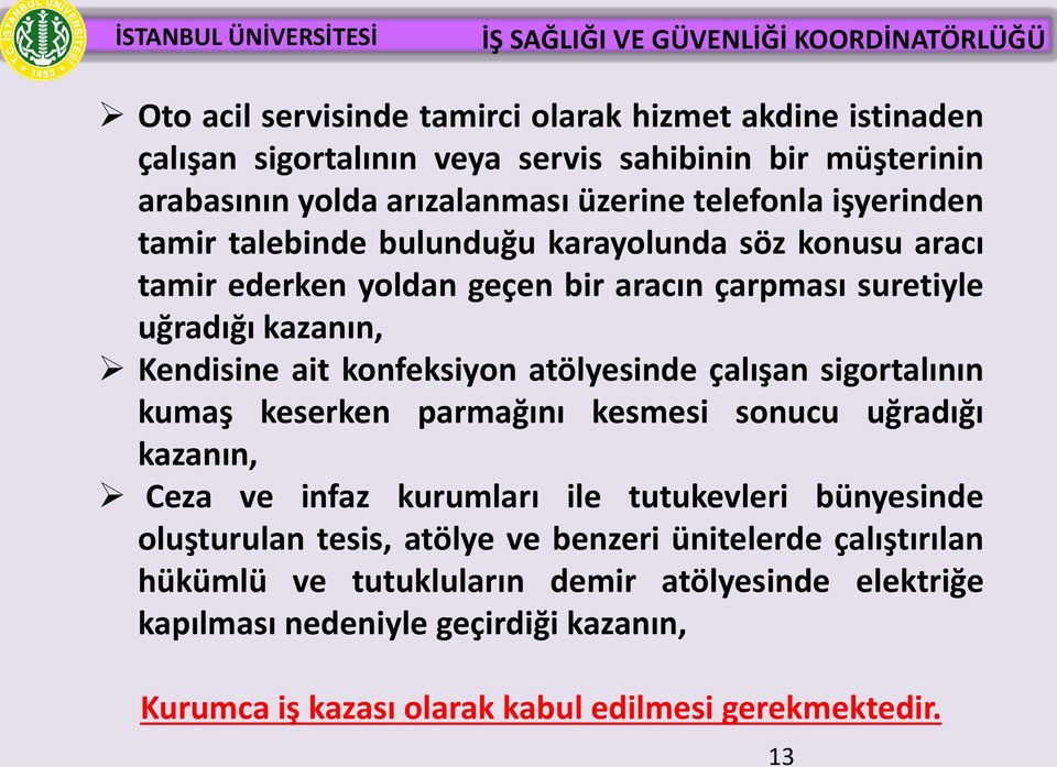 atölyesinde çalışan sigortalının kumaş keserken parmağını kesmesi sonucu uğradığı kazanın, Ceza ve infaz kurumları ile tutukevleri bünyesinde oluşturulan tesis, atölye ve