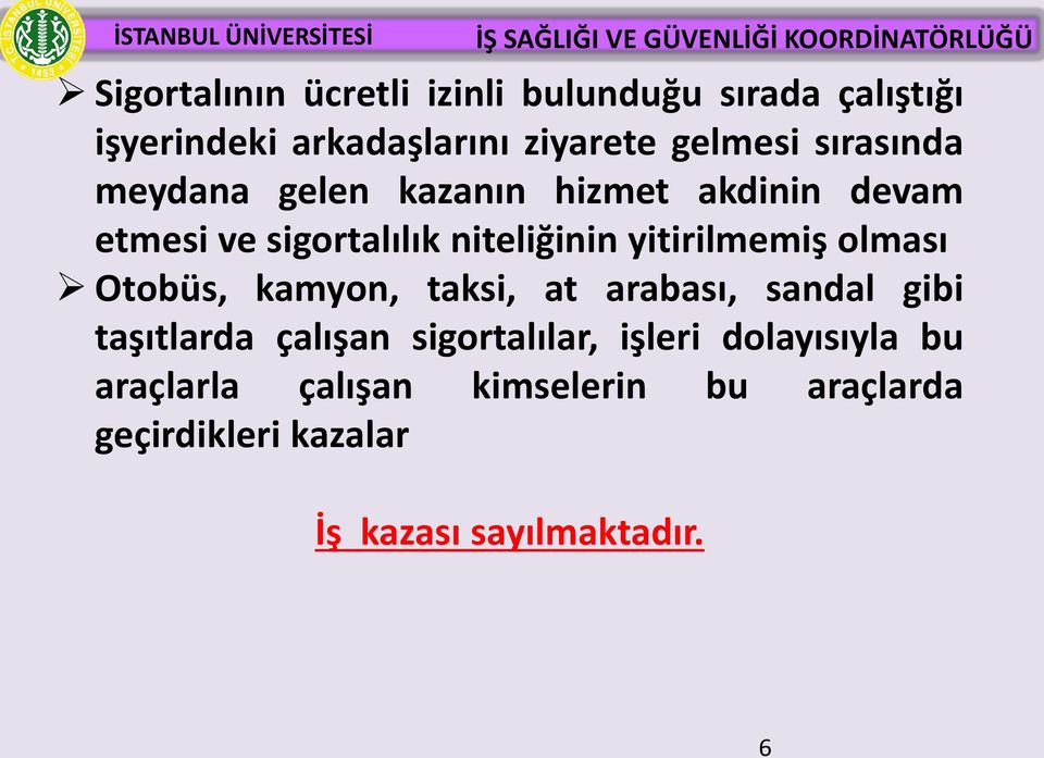 yitirilmemiş olması Otobüs, kamyon, taksi, at arabası, sandal gibi taşıtlarda çalışan sigortalılar,