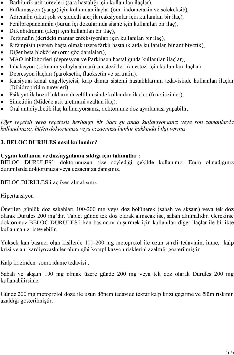 kullanılan bir ilaç), Rifampisin (verem başta olmak üzere farklı hastalıklarda kullanılan bir antibiyotik), Diğer beta blokörler (örn: göz damlaları), MAO inhibitörleri (depresyon ve Parkinson