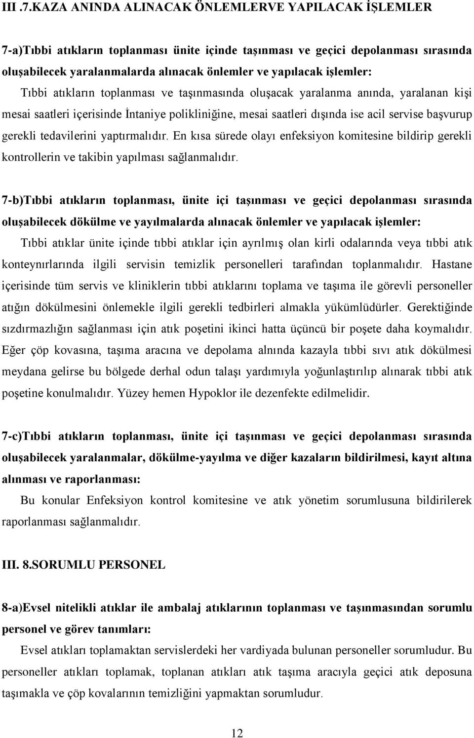 iģlemler: Tıbbi atıkların toplanması ve taģınmasında oluģacak yaralanma anında, yaralanan kiģi mesai saatleri içerisinde Ġntaniye polikliniğine, mesai saatleri dıģında ise acil servise baģvurup