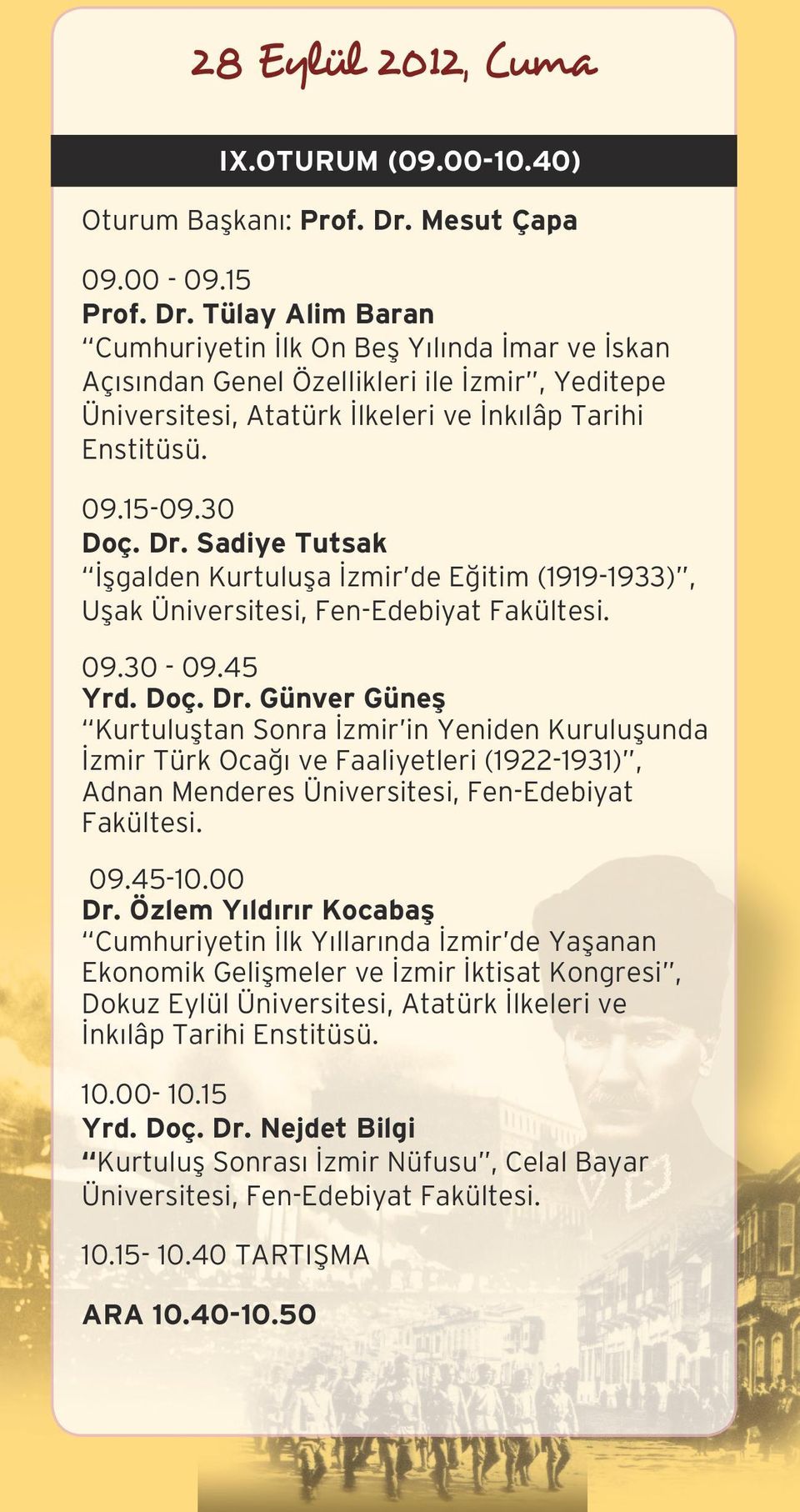 Tülay Alim Baran Cumhuriyetin İlk On Beş Yılında İmar ve İskan Açısından Genel Özellikleri ile İzmir, Yeditepe Üniversitesi, Atatürk İlkeleri ve İnkılâp Tarihi Enstitüsü. 09.15-09.30 Doç. Dr.