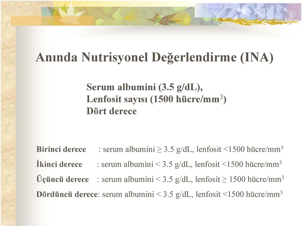 5 g/dl, lenfosit <1500 hücre/mm 3 İkinci derece : serum albumini < 3.