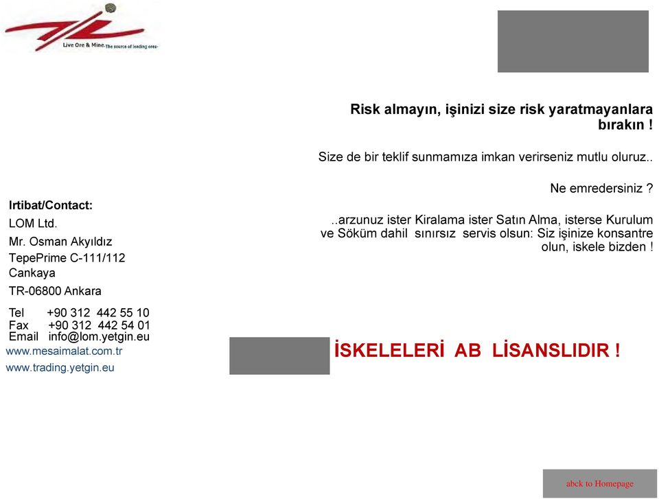 Osman Akyıldız TepePrime C-111/112 Cankaya TR-06800 Ankara Tel +90 312 442 55 10 Fax +90 312 442 54 01 Email info@lom.yetgin.