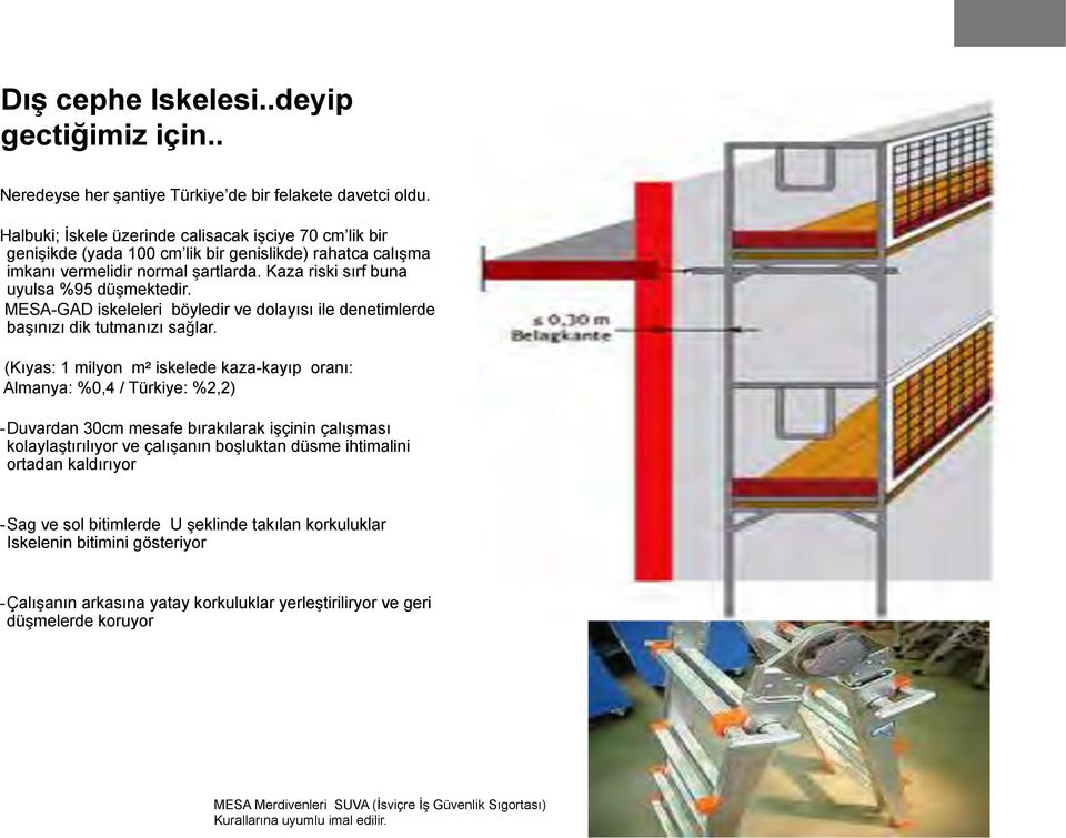 MESA-GAD iskeleleri böyledir ve dolayısı ile denetimlerde başınızı dik tutmanızı sağlar.