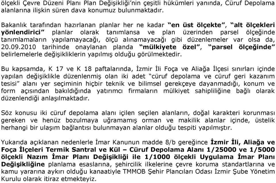 alınamayacağı gibi düzenlemeler var olsa da, 20.09.2010 tarihinde onaylanan planda mülkiyete özel, parsel ölçeğinde belirlemelerle değişikliklerin yapılmış olduğu görülmektedir.