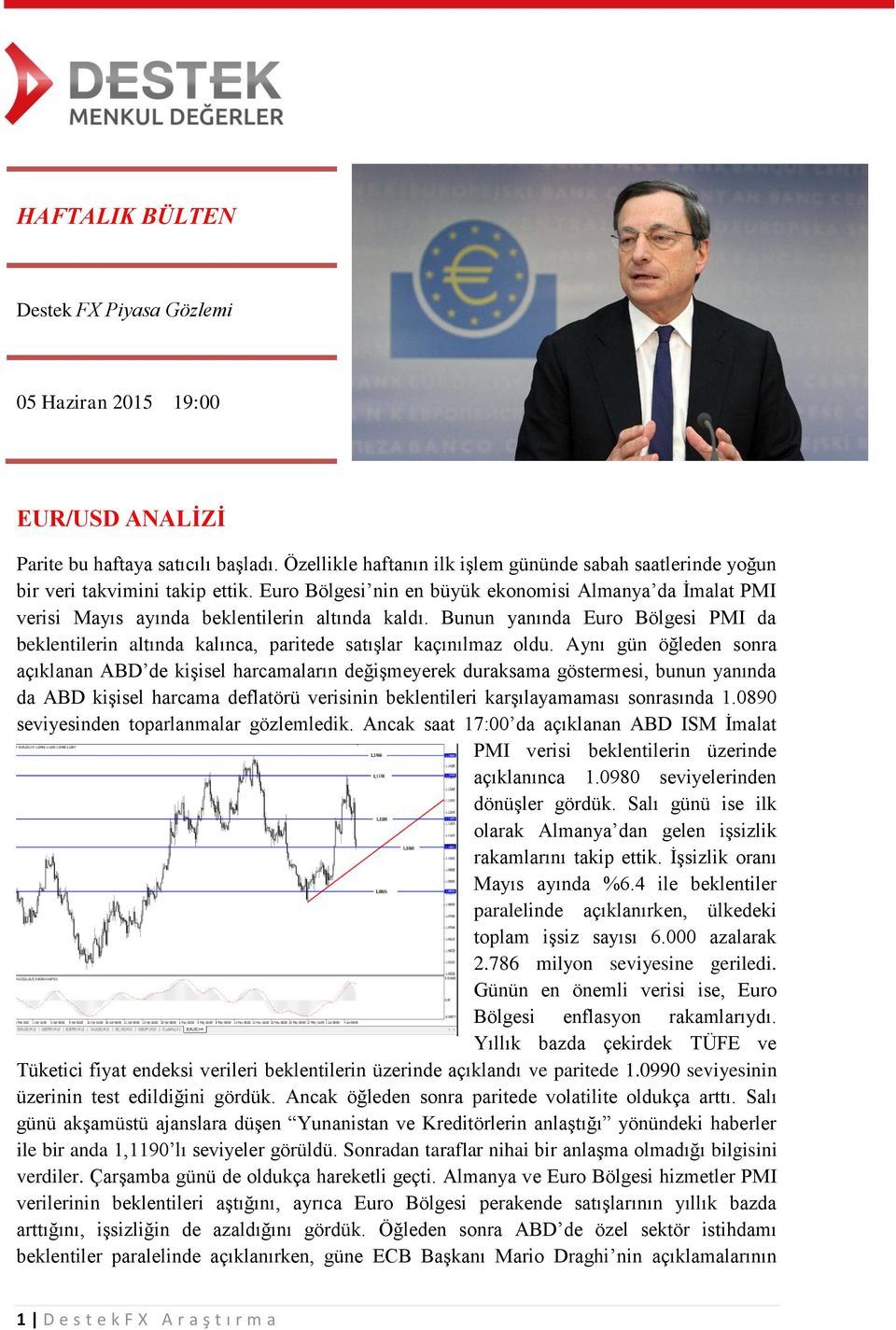 Bunun yanında Euro Bölgesi PMI da beklentilerin altında kalınca, paritede satışlar kaçınılmaz oldu.