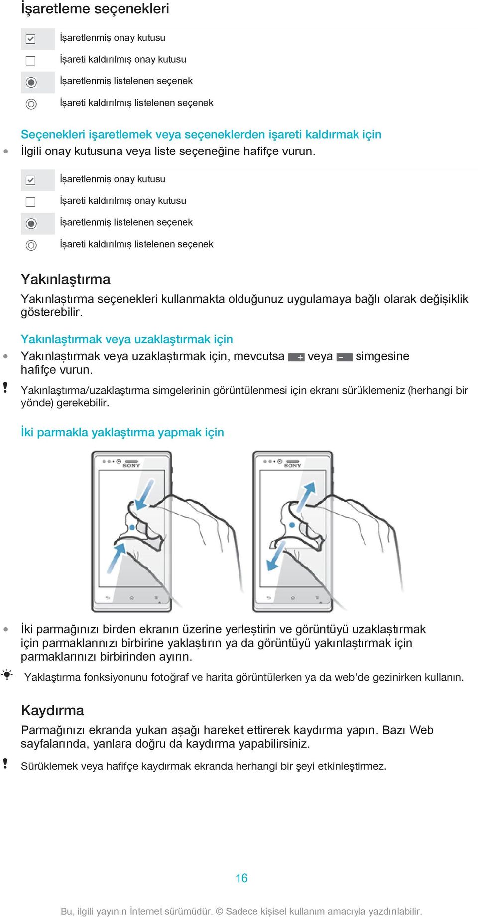 İşaretlenmiş onay kutusu İşareti kaldırılmış onay kutusu İşaretlenmiş listelenen seçenek İşareti kaldırılmış listelenen seçenek Yakınlaştırma Yakınlaştırma seçenekleri kullanmakta olduğunuz