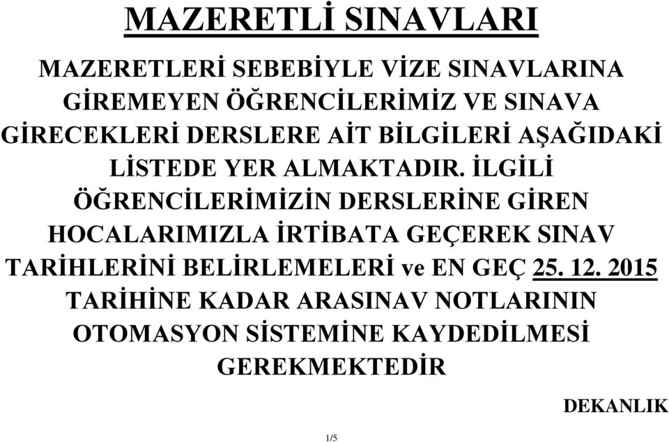 İLGİLİ ÖĞRENCİLERİMİZİN DERSLERİNE GİREN HOCALARIMIZLA İRTİBATA GEÇEREK SINAV TARİHLERİNİ