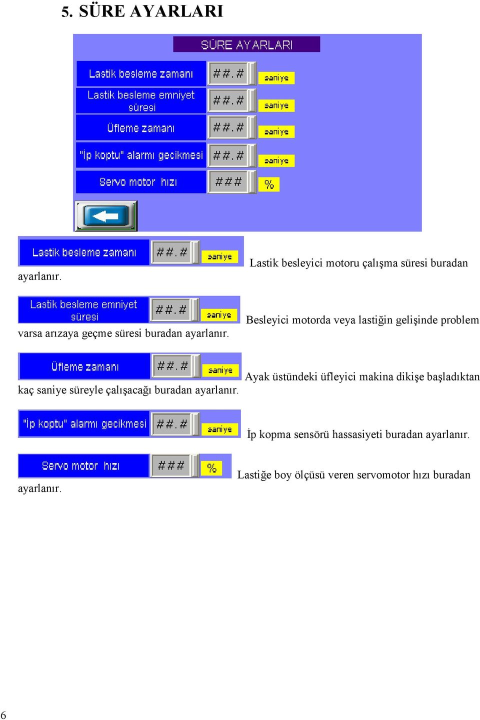 Besleyici motorda veya lastiğin gelişinde problem kaç saniye süreyle çalışacağı buradan