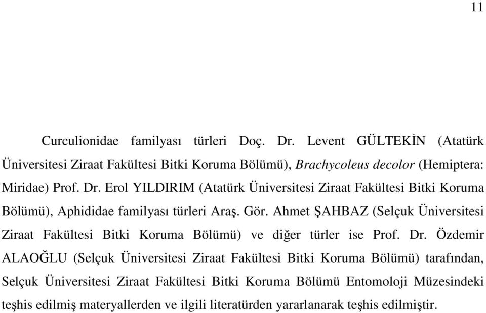 Erol YILDIRIM (Atatürk Üniversitesi Ziraat Fakültesi Bitki Koruma Bölümü), Aphididae familyası türleri Araş. Gör.