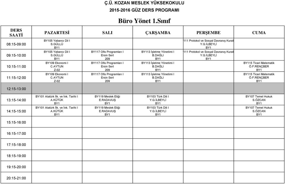 11 Protokol ve Sosyal Davranış Kuralları 09 Ekonomi I Z-02 17 Ofis Programları I 13 İşletme Yönetimi I 15 Ticari Matematik