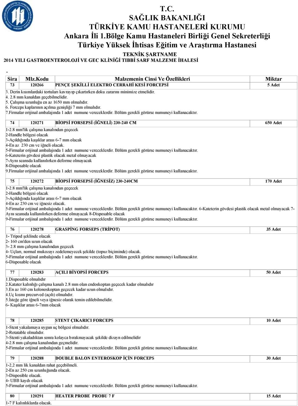 Bölüm gerekli görürse numuneyi kullanacaktır. 120271 BİOPSİ FORSEPSİ (İĞNELİ) 230240 CM 12.