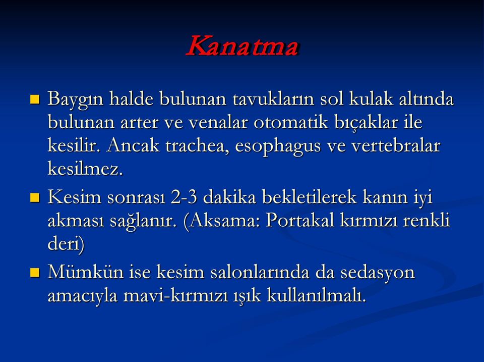 Kesim sonrası 2-3 dakika bekletilerek kanın iyi akması sağlanır.