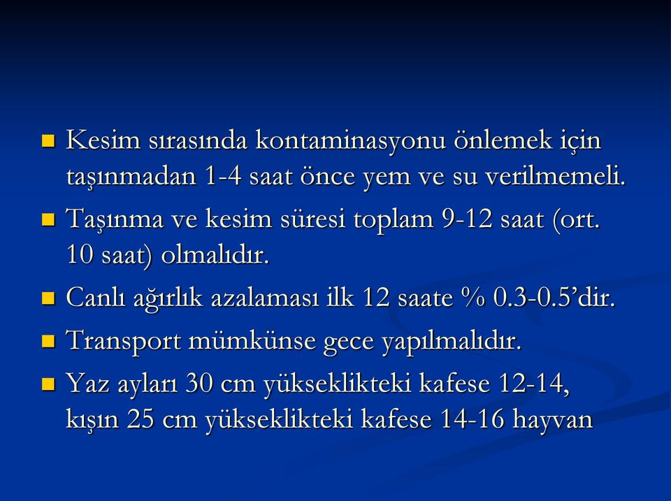 Canlı ağırlık azalaması ilk 12 saate % 0.3-0.5 dir.