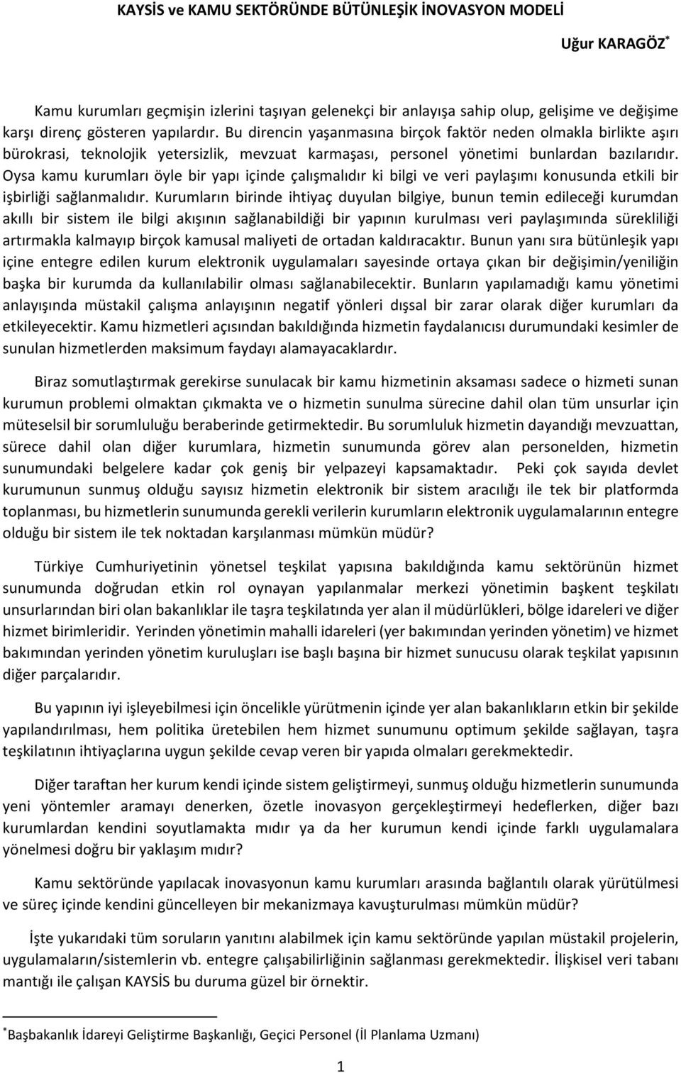 Oysa kamu kurumları öyle bir yapı içinde çalışmalıdır ki bilgi ve veri paylaşımı konusunda etkili bir işbirliği sağlanmalıdır.