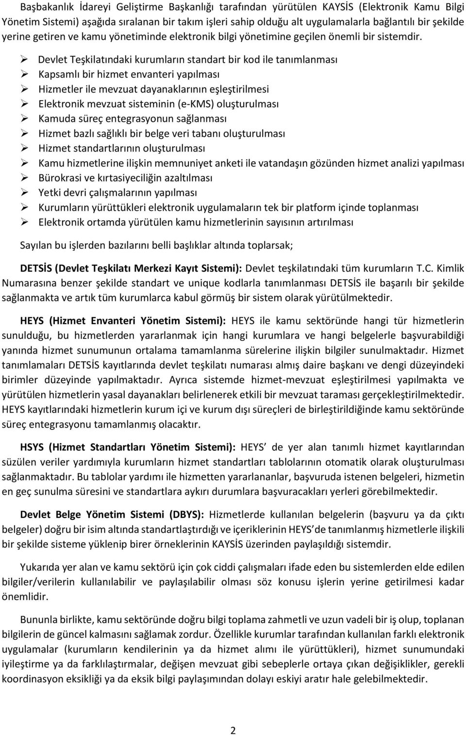 Devlet Teşkilatındaki kurumların standart bir kod ile tanımlanması Kapsamlı bir hizmet envanteri yapılması Hizmetler ile mevzuat dayanaklarının eşleştirilmesi Elektronik mevzuat sisteminin (e-kms)