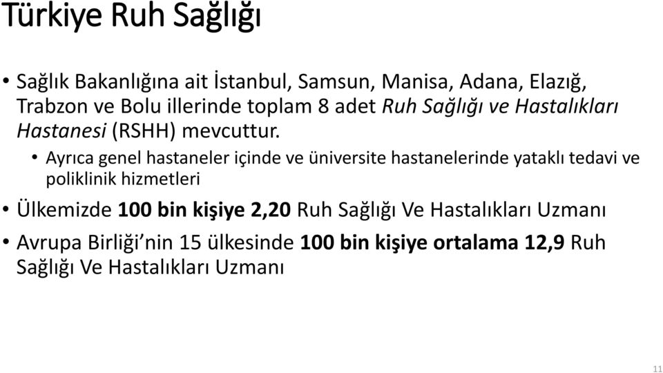 Ayrıca genel hastaneler içinde ve üniversite hastanelerinde yataklı tedavi ve poliklinik hizmetleri Ülkemizde