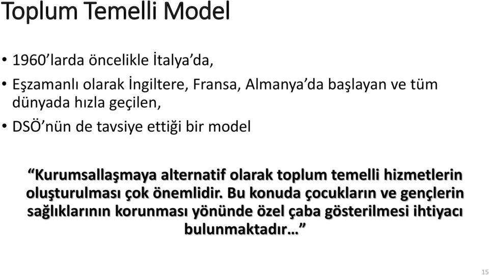 Kurumsallaşmaya alternatif olarak toplum temelli hizmetlerin oluşturulması çok önemlidir.