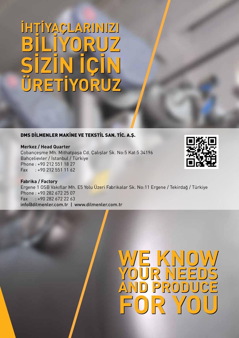 No:5 Kat:5 3496 Bahçelievler / İstanbul / Türkiye Phone : +90 22 55 8 27 Fax : +90 22 55 62 Fabrika / Factory Ergene OSB