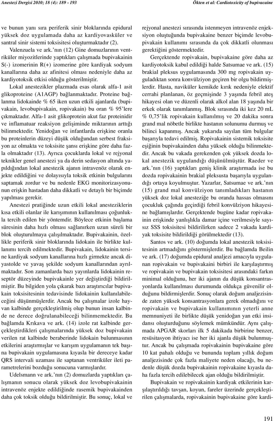 (15) brakial pleksus uygulamas nda 300 mg ropivakain uygulad ktan sonra konvülziyon geçiren bir olgu bildirmifllerdir.