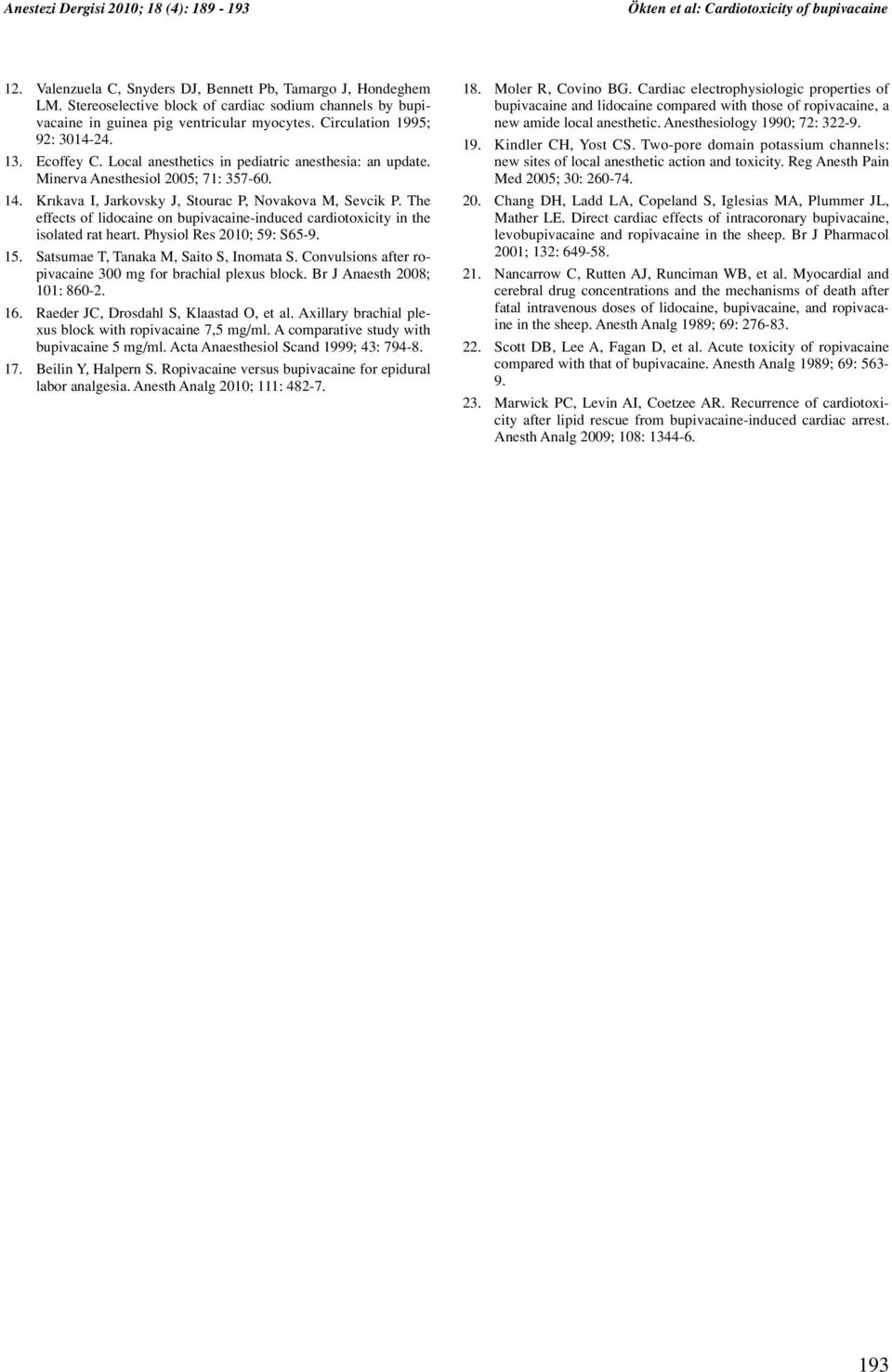 The effects of lidocaine on bupivacaine-induced cardiotoxicity in the isolated rat heart. Physiol Res 2010; 59: S65-9. 15. Satsumae T, Tanaka M, Saito S, Inomata S.