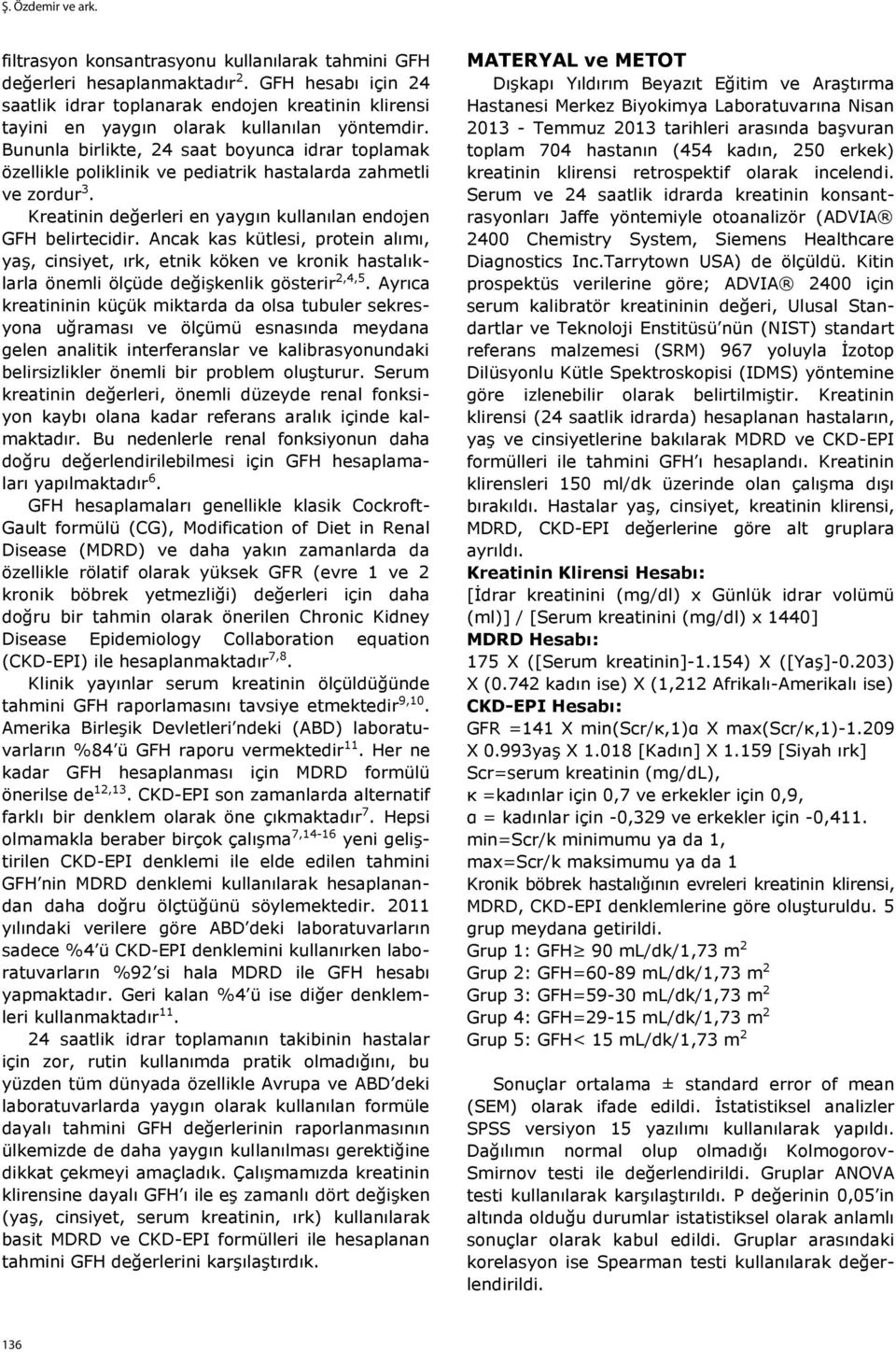 Ancak kas kütlesi, protein alımı, yaş, cinsiyet, ırk, etnik köken ve kronik hastalıklarla önemli ölçüde değişkenlik gösterir 2,4,5.