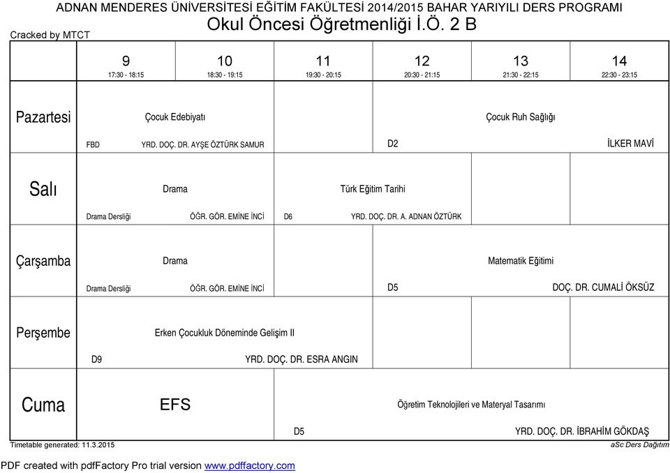 GÖR. EMİNE İNCİ D DOÇ. DR. CUMALİ ÖKSÜZ Erken Çocukluk Döneminde Gelişim II D9 YRD. DOÇ. DR. ESRA ANGIN EFS Öğretim Teknolojileri ve Materyal Tasarımı D YRD.