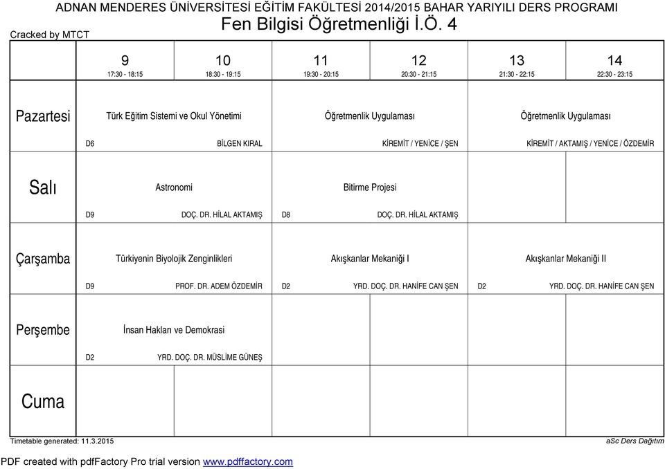 9 :0 - : 0 :0-9: 9:0-0: 0:0 - : :0 - : :0 - : Türk Eğitim Sistemi ve Okul Yönetimi Öğretmenlik Uygulaması Öğretmenlik Uygulaması D