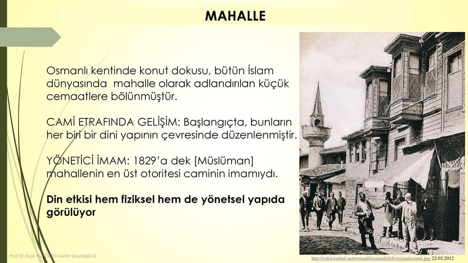 YÖNETİCİ İMAM: 1829 a dek [Müslüman] mahallenin en üst otoritesi caminin imamıydı.