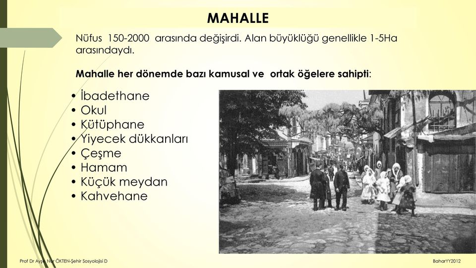 Mahalle her dönemde bazı kamusal ve ortak öğelere sahipti: İbadethane